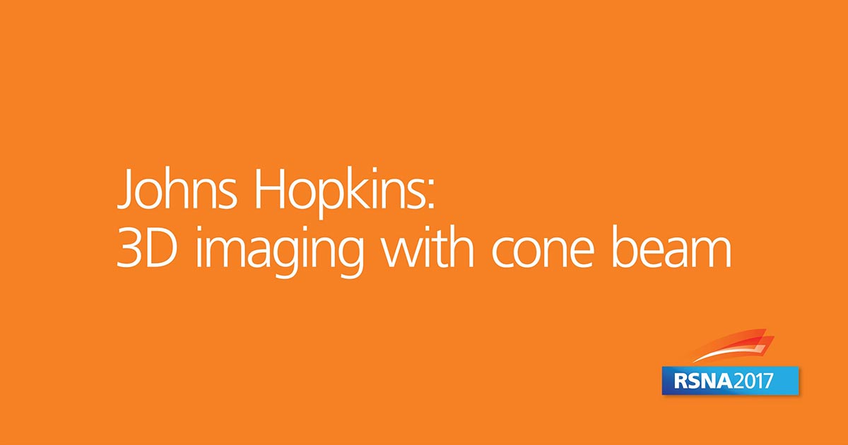 copy saying Johns Hopkins 3D imaging with cone beam at RSNA17